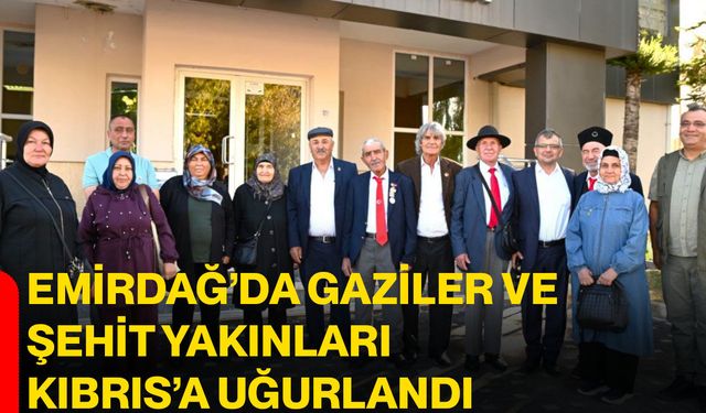 Emirdağ’da gaziler ve şehit yakınları Kıbrıs’a uğurlandı