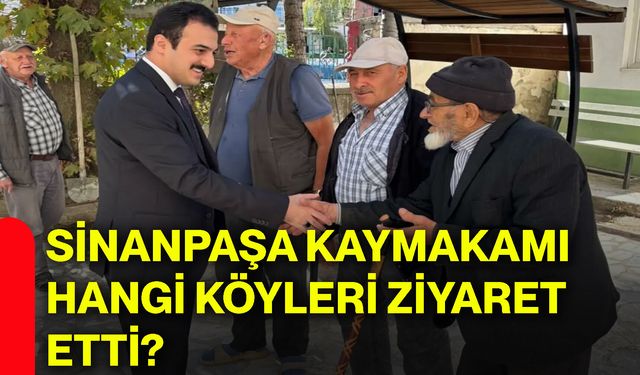 Sinanpaşa Kaymakamı hangi köyleri ziyaret etti?