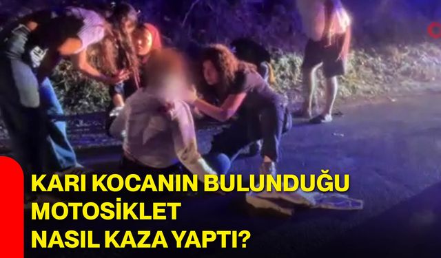 Karı kocanın bulunduğu motosiklet nasıl kaza yaptı?