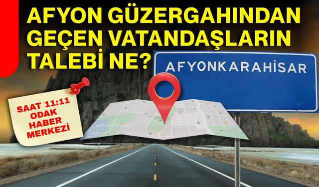 Afyon güzergahından geçen vatandaşların talebi ne?