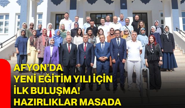 Afyon’da yeni eğitim yılı için ilk buluşma! Hazırlıklar masada