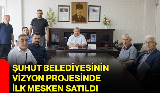 Şuhut Belediyesinin vizyon projesinde ilk mesken satıldı