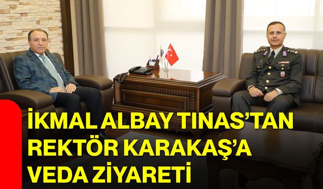 İkmal Albay Tınas’tan Rektör Karakaş’a veda ziyareti