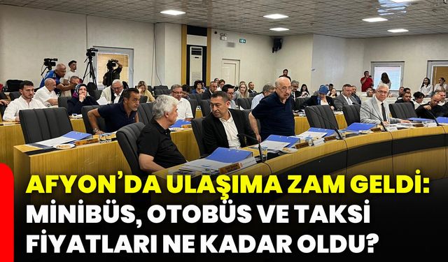 Afyonkarahisar’da ulaşıma zam geldi: Minibüs, otobüs ve taksi fiyatları ne kadar oldu?