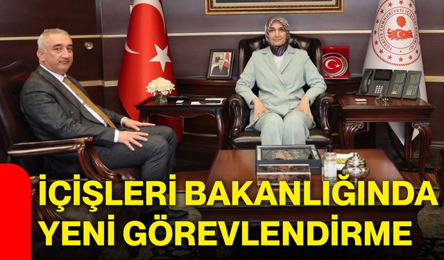İçişleri Bakanlığında yeni görevlendirme