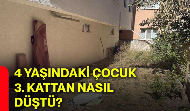 4 yaşındaki çocuk 3. kattan nasıl düştü
