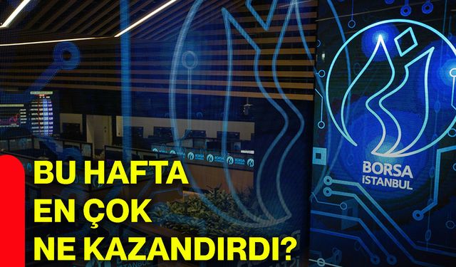 Bu hafta en çok ne kazandırdı?