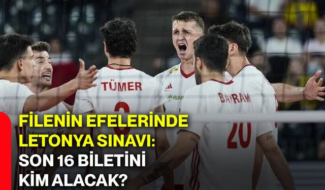 Filenin Efelerinde Letonya sınavı: Son 16 biletini kim alacak?