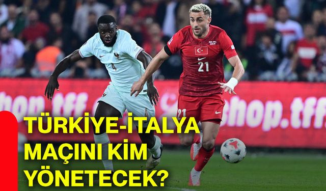 Türkiye-İtalya maçını kim yönetecek?