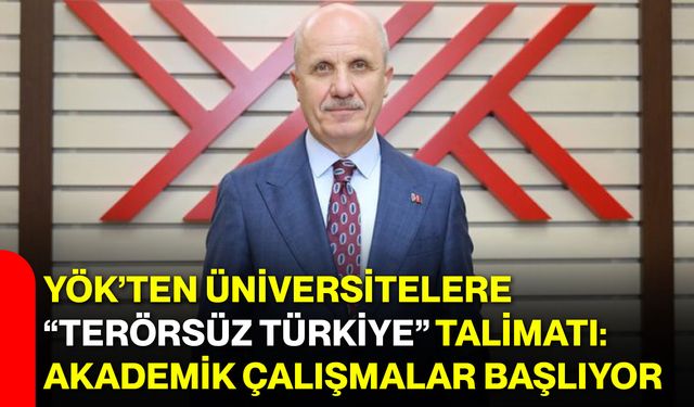 YÖK’ten üniversitelere “Terörsüz Türkiye” talimatı: Akademik çalışmalar başlıyor