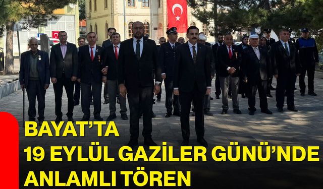 Bayat’ta 19 Eylül Gaziler Günü’nde anlamlı tören