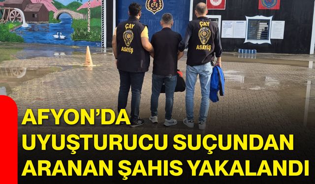 Afyon’da uyuşturucu suçundan aranan şahıs yakalandı