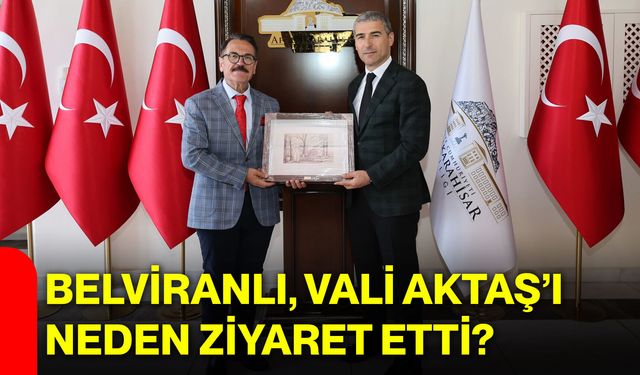 Belviranlı, Vali Aktaş’ı neden ziyaret etti?