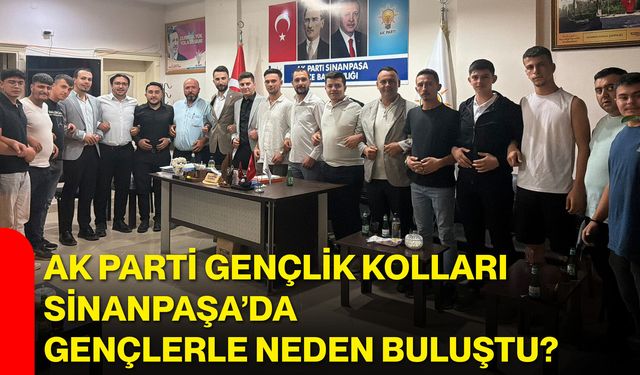 AK Parti Gençlik Kolları Sinanpaşa’da gençlerle neden buluştu?