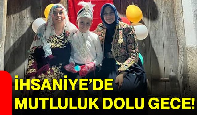 İhsaniye’de mutluluk dolu gece!