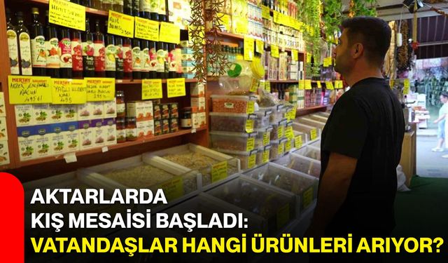 Aktarlarda kış mesaisi başladı: Vatandaşlar hangi ürünleri arıyor?