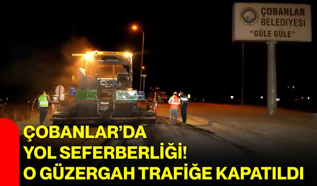Çobanlar’da yol seferberliği! O güzergah trafiğe kapatıldı