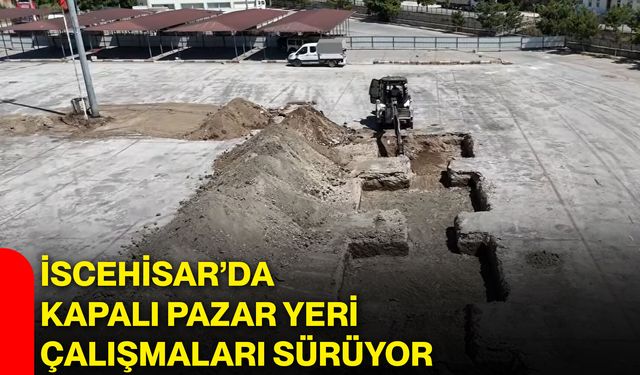 İscehisar’da Kapalı Pazar Yeri çalışmaları sürüyor