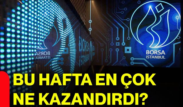 Bu hafta en çok ne kazandırdı?