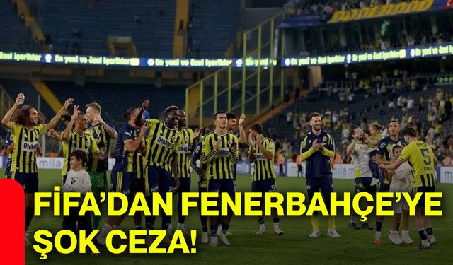 FİFA’dan Fenerbahçe’ye şok ceza!