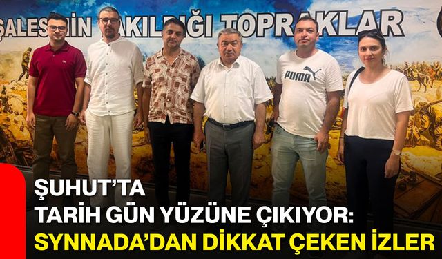 Şuhut’ta tarih gün yüzüne çıkıyor: Synnada’dan dikkat çeken izler