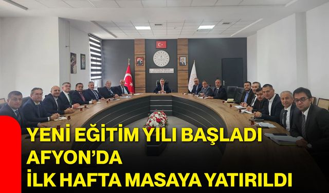 Yeni eğitim yılı başladı, Afyon’da ilk hafta masaya yatırıldı