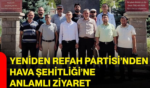 Yeniden Refah Partisi’nden Hava Şehitliği’ne anlamlı ziyaret