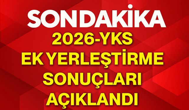 2026-YKS ek yerleştirme sonuçları açıklandı