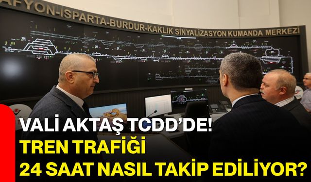 Vali Aktaş TCDD’de! Tren trafiği 24 saat nasıl takip ediliyor?