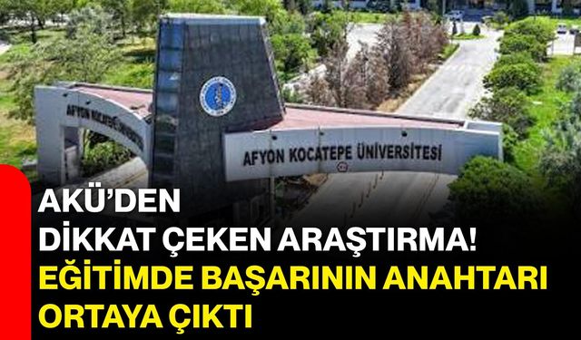 AKÜ’den dikkat çeken araştırma! Eğitimde başarının anahtarı ortaya çıktı