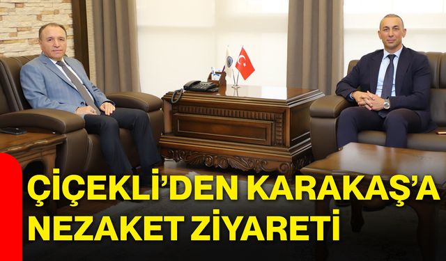 Çiçekli’den Karakaş’a nezaket ziyareti