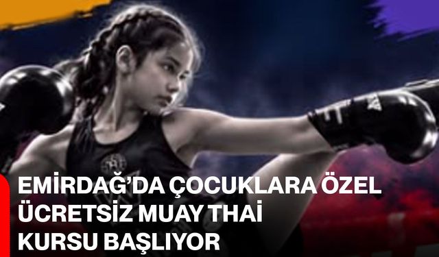 Emirdağ’da çocuklara özel ücretsiz Muay Thai kursu başlıyor