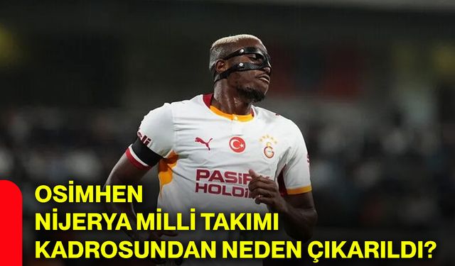 Osimhen, Nijerya Milli Takımı kadrosundan neden çıkarıldı?