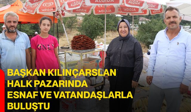 Başkan Kılınçarslan halk pazarında esnaf ve vatandaşlarla buluştu