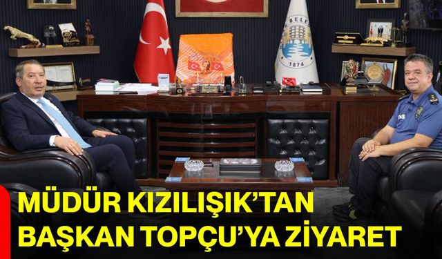 Müdür Kızılışık’tan Başkan Topçu’ya ziyaret