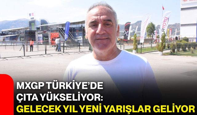 MXGP Türkiye’de çıta yükseliyor: Gelecek yıl yeni yarışlar geliyor