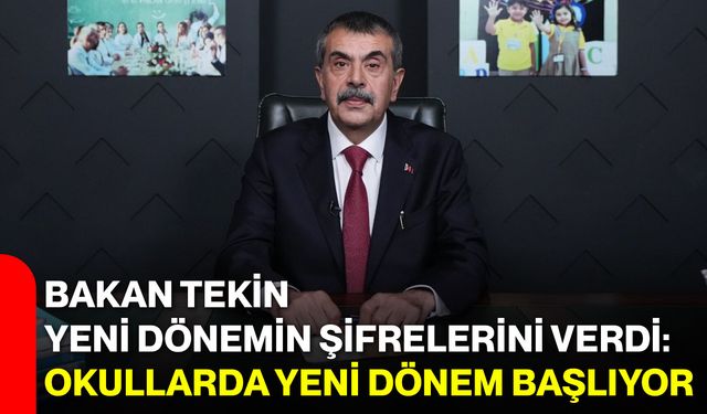 Bakan Tekin yeni dönemin şifrelerini verdi: Okullarda yeni dönem başlıyor