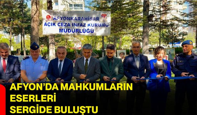 Afyon’da mahkumların eserleri sergide buluştu