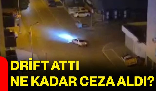 Drift attı, ne kadar ceza aldı?