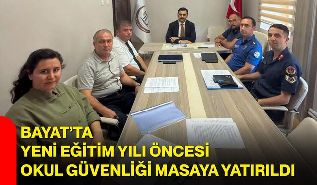 Bayat’ta yeni eğitim yılı öncesi okul güvenliği masaya yatırıldı