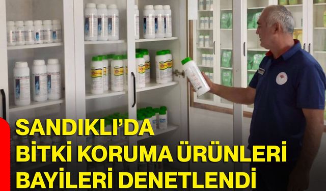 Sandıklı’da bitki koruma ürünleri bayileri denetlendi