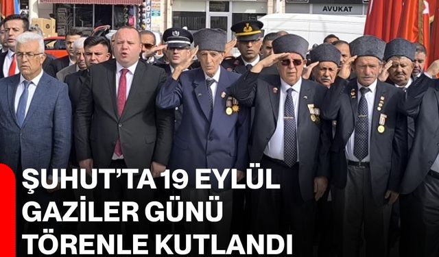 Şuhut’ta 19 Eylül Gaziler Günü törenle kutlandı