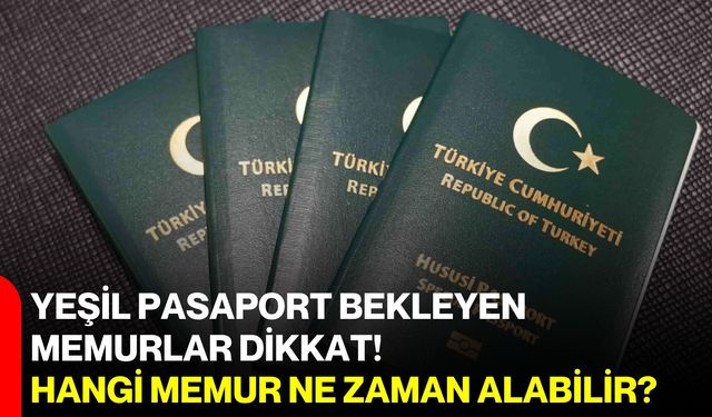 Yeşil pasaport bekleyen memurlar dikkat! Hangi memur ne zaman alabilir?