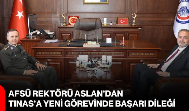 AFSÜ Rektörü Aslan’dan Tınas’a yeni görevinde başarı dileği