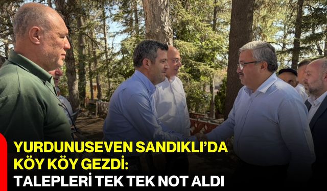 Yurdunuseven Sandıklı’da köy köy gezdi: Talepleri tek tek not aldı