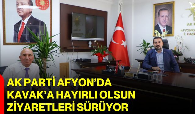 AK Parti Afyon’da Kavak’a hayırlı olsun ziyaretleri sürüyor