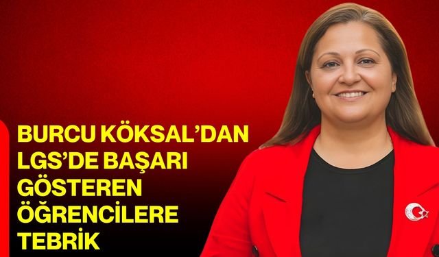 Burcu Köksal’dan LGS’de başarı gösteren öğrencilere tebrik