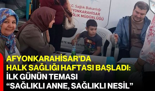 Afyonkarahisar’da Halk Sağlığı Haftası başladı: İlk günün teması “Sağlıklı Anne, Sağlıklı Nesil”