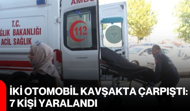 İki otomobil kavşakta çarpıştı: 7 kişi yaralandı