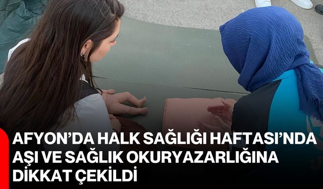 Afyon’da Halk Sağlığı Haftası’nda aşı ve sağlık okuryazarlığına dikkat çekildi